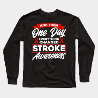 And Then One Day Everything Changed Stroke Awareness Long Sleeve T-Shirt